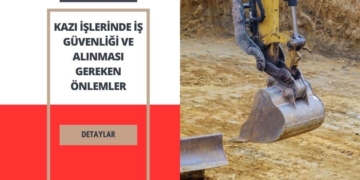Kazı İşlerinde İş Güvenliği ve Alınması Gereken Önlemler