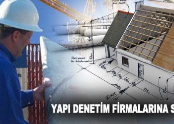 Yapı Denetim Firmalarına Sıkı Takip