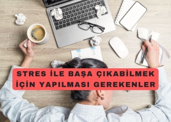 Stresle Başa Çıkabilmek için Yapılması Gerekenler