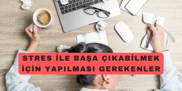 Stresle Başa Çıkabilmek için Yapılması Gerekenler