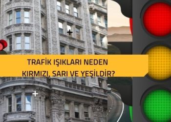Trafik Işıkları Neden Kırmızı, Sarı ve Yeşildir?