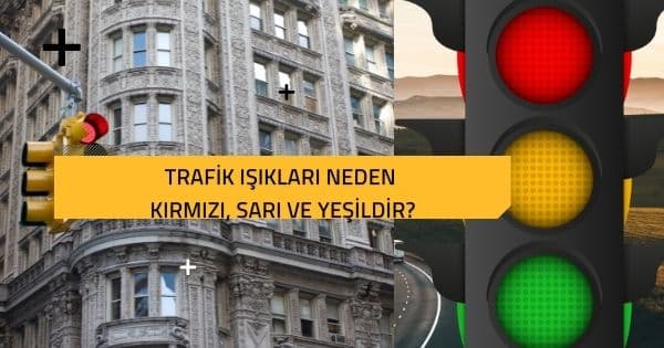 Trafik Işıkları Neden Kırmızı, Sarı ve Yeşildir?