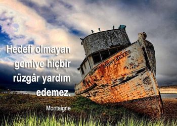 Hedefi Olmayan Gemiye Rüzgar Bile Yardım Etmez!