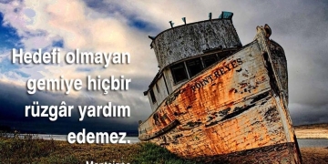 Hedefi Olmayan Gemiye Rüzgar Bile Yardım Etmez!
