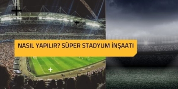 Nasıl Yapılır? Süper Stadyum İnşaatı