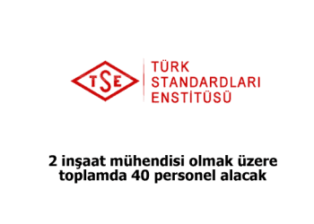 TSE 2’si İnşaat Mühendisi 40 Personel Alacak