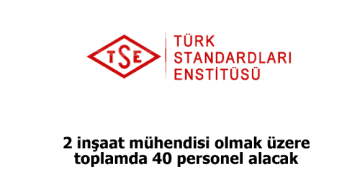 TSE 2’si İnşaat Mühendisi 40 Personel Alacak