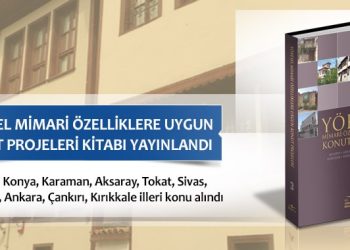 Yöresel Mimari Özelliklere Uygun Konut Projeleri Kitabı’nın 3.’sü Yayınlandı