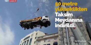 Gökyüzünden Taksim’e Mobil Vinç İndi!