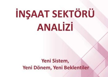 Müteahhitler Birliği 2018 İnşaat Sektörü Analizini Yayımladı