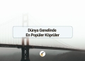 Dünya Genelinde En Popüler Köprüler