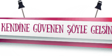 Özel: Kendine Güvenen Gelsin!!