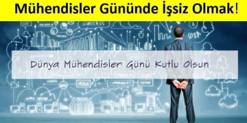 Mühendisler Gününü İşsiz Geçirmek!