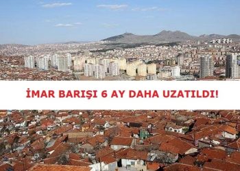 İmar Barışı Başvuru Süresi 6 Ay Uzatıldı