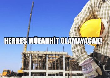 İnşaat Sektöründe Yeni Dönem! Artık Herkes Müteahhit Olamayacak!