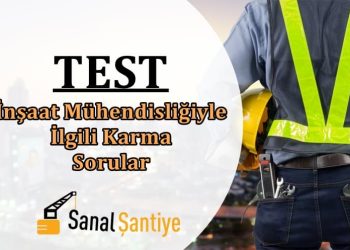 Özel: Test: İnşaat Mühendisliğiyle İlgili Karma Sorular