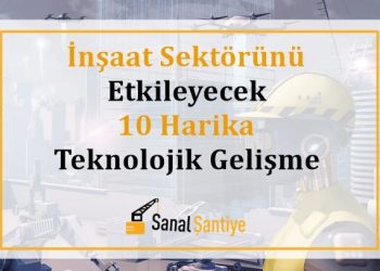 İnşaat Sektörünü Etkileyecek 10 Harika Teknolojik Gelişme