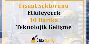 İnşaat Sektörünü Etkileyecek 10 Harika Teknolojik Gelişme