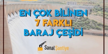 En Çok Bilinen 7 Farklı Baraj Çeşidi