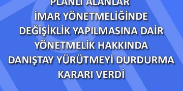 Planlı Alanlar İmar Yönetmeliğinde Değişiklik Yapılmasına Dair Yönetmelik Hakkında Danıştay Yürütmeyi Durdurma Kararı Aldı