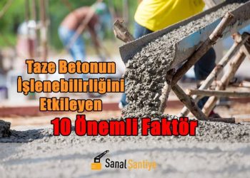 Taze Betonun İşlenebilirliğini Etkileyen 10 Önemli Faktör