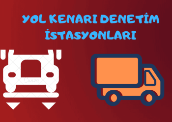 Yol Kenarı Denetim İstasyonları ve 2023 Tonaj Ceza Tarifeleri