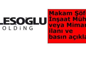 Keleşoğlu Holding’ten Makam Şöförü Mühendis – Mimar İlanı ve Basın Açıklaması