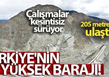 Türkiye’nin en yüksek barajı 205 metreye ulaştı