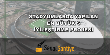 Stadyumlarda Yapılan En Büyük 5 İyileştirme Projesi