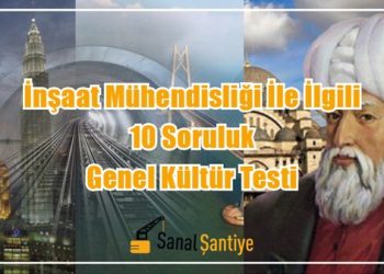Özel: İnşaat Mühendisliği İle İlgili 10 Soruluk Genel Kültür Testi