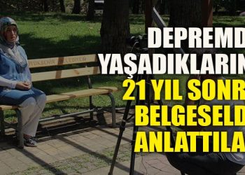 Gölcük depreminde yaşadıkları acıları 21 yıl sonra çekilen belgeselde anlattılar
