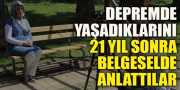 Gölcük depreminde yaşadıkları acıları 21 yıl sonra çekilen belgeselde anlattılar
