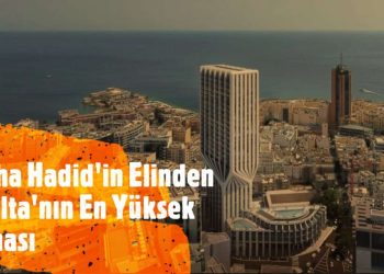Malta Adası’nın Zaha Hadid İmzalı En Yüksek Binası