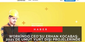 Workindo CEO’su Erhan KOCABAŞ: 2021’de Umut Yurt Dışı Projelerinde
