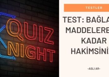 TEST: Bağlayıcı Maddeler Hakkında Ne Kadar Bilgi Sahibisiniz?