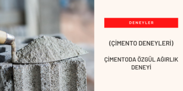 Çimento Deneyleri: Çimentoda Özgül Ağırlık Deneyi