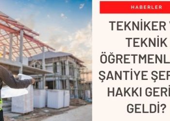 İnşaat Teknikerleri ve Yapı Öğretmenleri Yeniden Şantiye Şefi Olabilecek