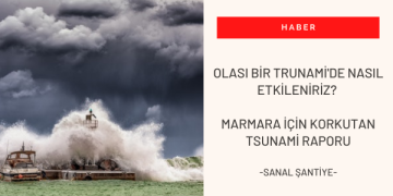 Olası Bir Trunami'de Nasıl Etkileniriz? Marmara için Korkutan Tsunami Raporu