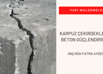 Karpuz Çekirdekleri ile Beton Güçlendirilmesi