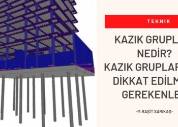 Kazık Grupları Nedir? Dikkat Edilmesi Gerekenler Nelerdir?