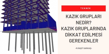 Kazık Grupları Nedir? Dikkat Edilmesi Gerekenler Nelerdir?
