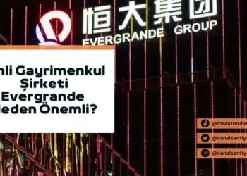 Çinli Gayrimenkul Şirketi Evergrande Neden Önemli?