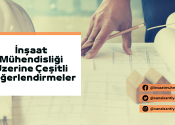 İnşaat Mühendisliği Adına Çeşitli Değerlendirmeler