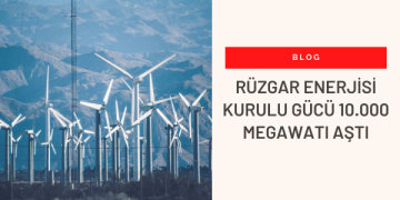 Rüzgar Enerjisi Kurulu Gücü 10.000 Megawatı Aştı