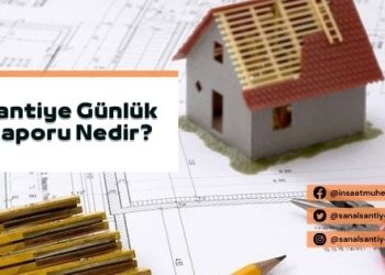 Şantiye Günlük Raporu Nedir?