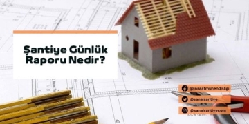 Şantiye Günlük Raporu Nedir?