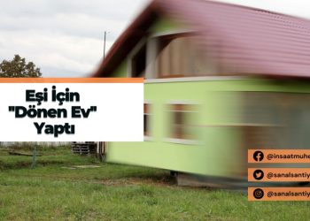 Eşi İçin ”Dönen Ev” Yaptı