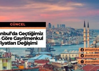 İstanbul’da Geçtiğimiz Yıla Göre Gayrimenkul Fiyatları Değişimi