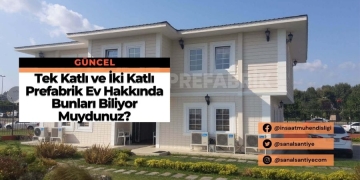 Tek Katlı ve İki Katlı Prefabrik Ev Hakkında Bunları Biliyor Muydunuz?
