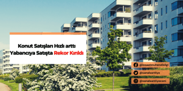 Konut Satışları Hızlı arttı, Yabancıya Satışta Rekor Kırıldı
